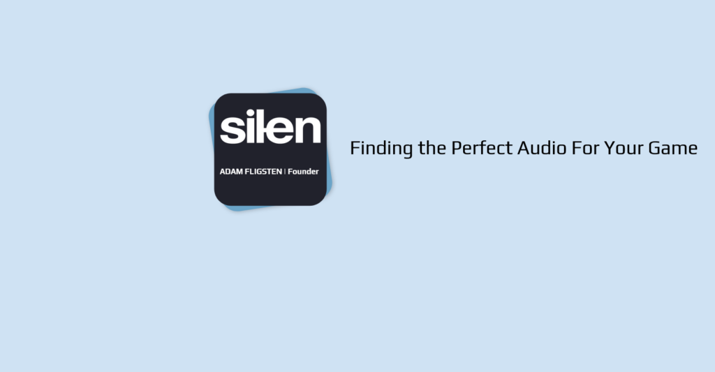 Finding the Perfect Audio For Your Game by Silen Audio
